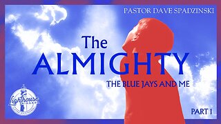 The Almighty: The Blue Jays And Me - Pastor Dave Spadzinski