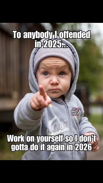 to anyone I offended in 2025