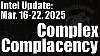 Intel Update - March 22 - Complex Complacency