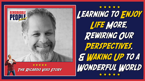 Ricardo Viso | Learning to Enjoy Life More, Rewiring Perspectives, & Waking Up to a Wonderful World