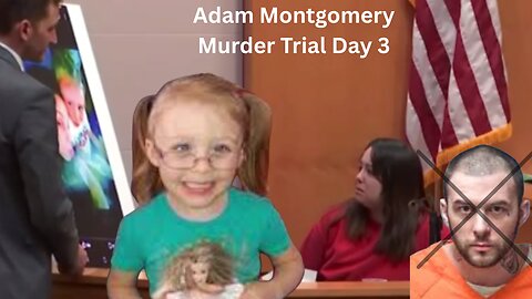 Day 3 Adam Montgomery Murder Trial -- ~~JUSTICE for HARMONY~~