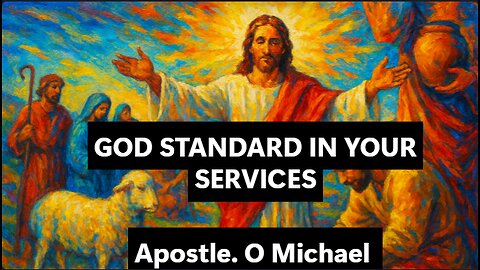 GOD'S STANDARD IN YOUR SERVICES by Apostle O. Michael