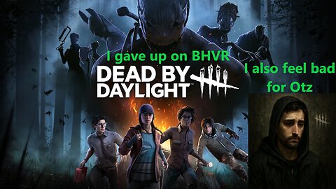 Dead by Daylight wins, I quit