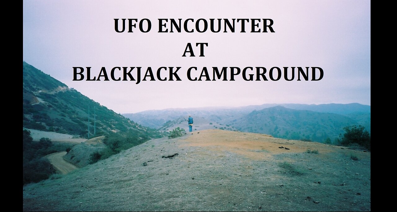 UFO ENCOUNTER AT BLACKJACK CAMPGROUND