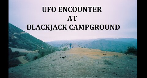 UFO ENCOUNTER AT BLACKJACK CAMPGROUND