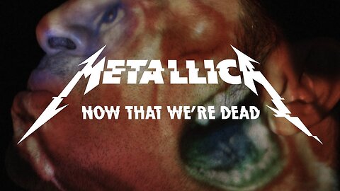 Metallica - Now That We’re Dead