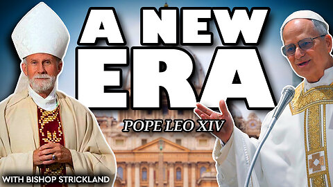 Pope Leo XIV: The Dawn of a New Era (with Bishop Joseph Strickland)