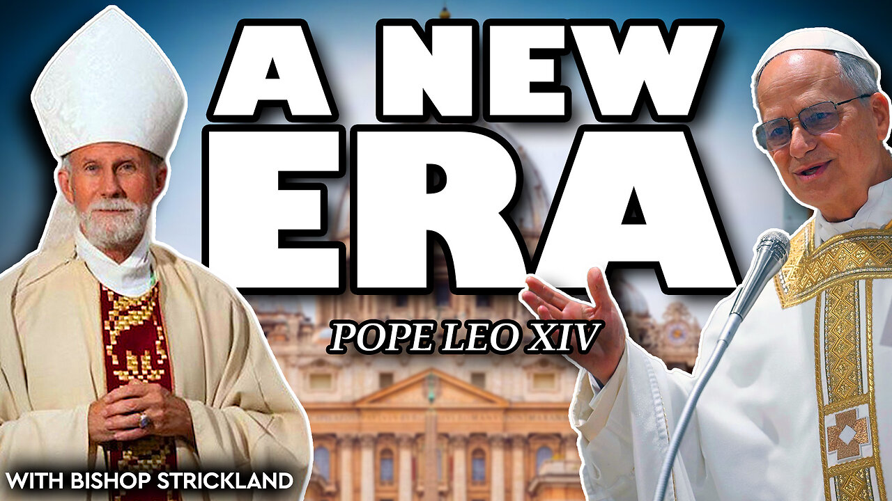 Pope Leo XIV: The Dawn of a New Era (with Bishop Joseph Strickland)