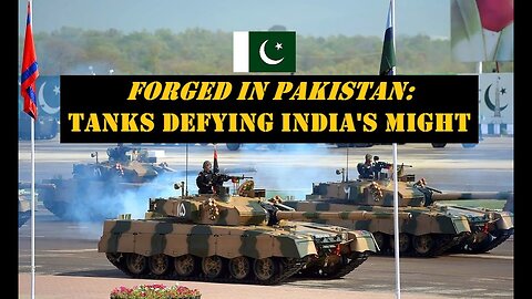 FORGED IN PAKISTAN: TANKS DEFYING INDIA'S MIGHT
