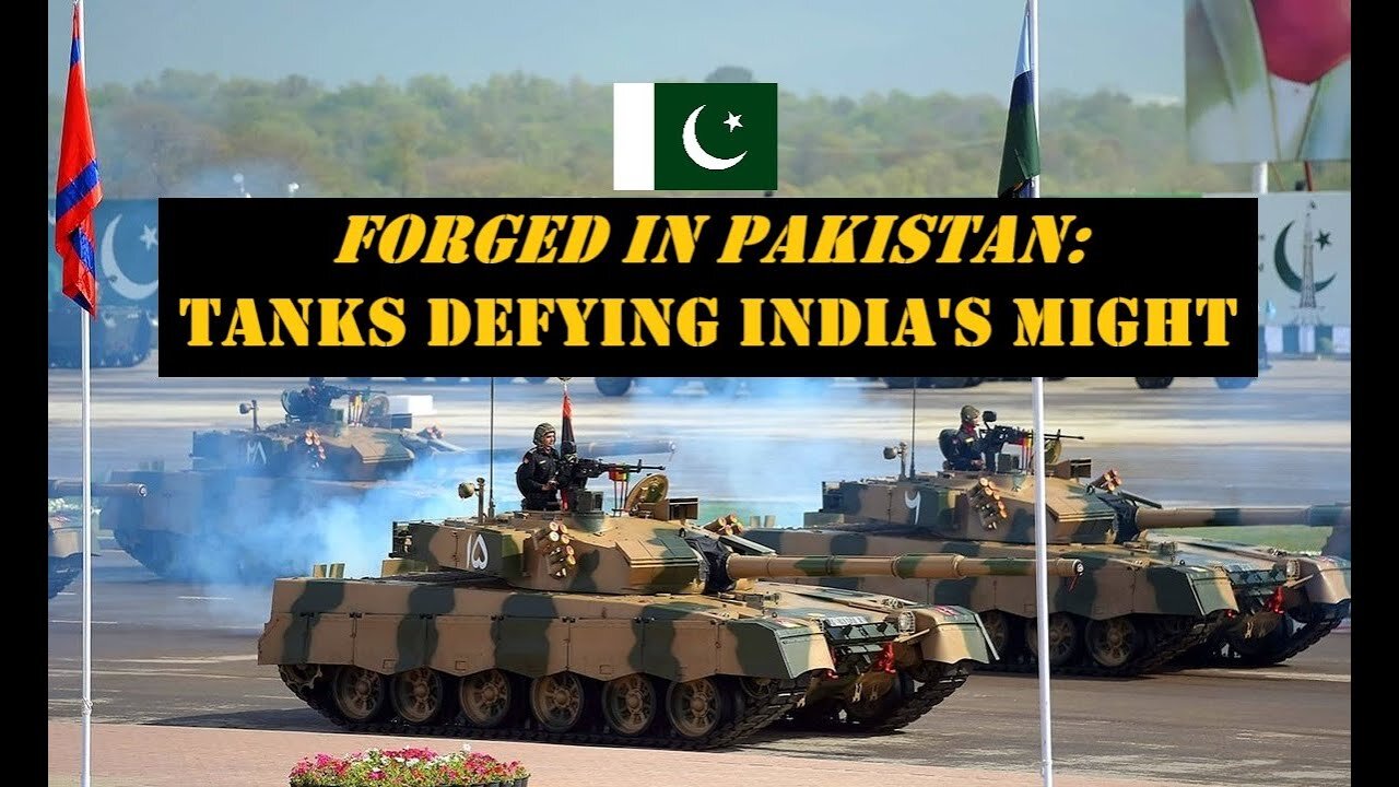 FORGED IN PAKISTAN: TANKS DEFYING INDIA'S MIGHT