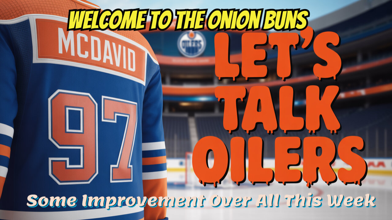 Let's Talk Oilers, Some Improvement Over All This Week