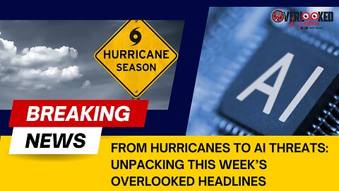 From Hurricanes to AI Threats: Unpacking This Week's Overlooked Headlines