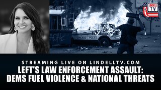 DC DISPATCH - LEFT'S LAW ENFORCEMENT ASSAULT: DEMS FUEL VIOLENCE & NATIONAL THREATS