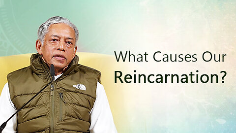What Causes Our Reincarnation? | The Cycle of Birth and Death