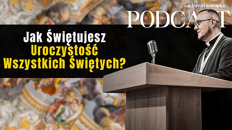 Jak Świętujesz Uroczystość Wszystkich Świętych? – Ks. Paweł Korupka Podcast