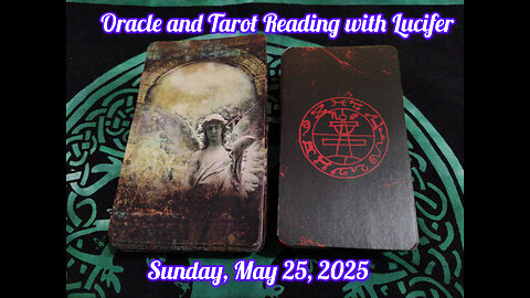 Oracle and Tarot Reading with Lucifer: Sunday, May 25, 2025