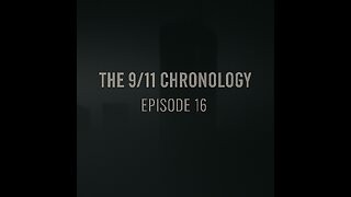 The 9/11 Chronology - Episode 16