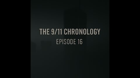 The 9/11 Chronology - Episode 16