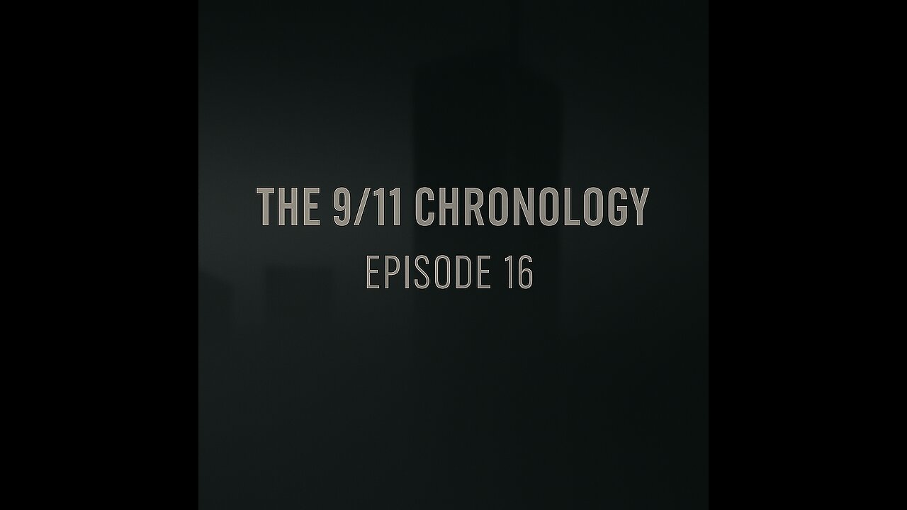 The 9/11 Chronology - Episode 16