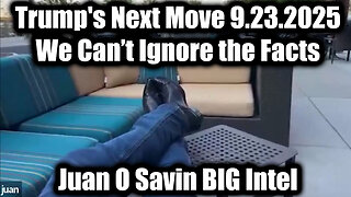 Juan O Savin BIG Intel 9.23.25: Trump's Next Move - We Can’t Ignore the Facts