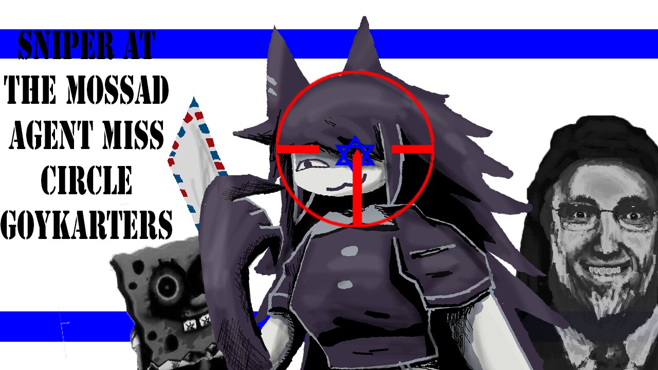 the sniper at the mossad agent miss circle GOYYYYkarters (reupload)
