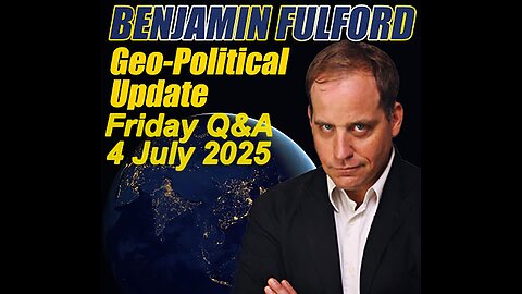 Benjamin Fulford Friday Q&A - 4 July 2025