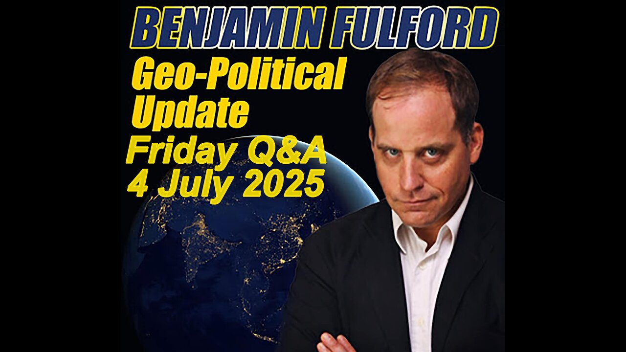 Benjamin Fulford Friday Q&A - 4 July 2025