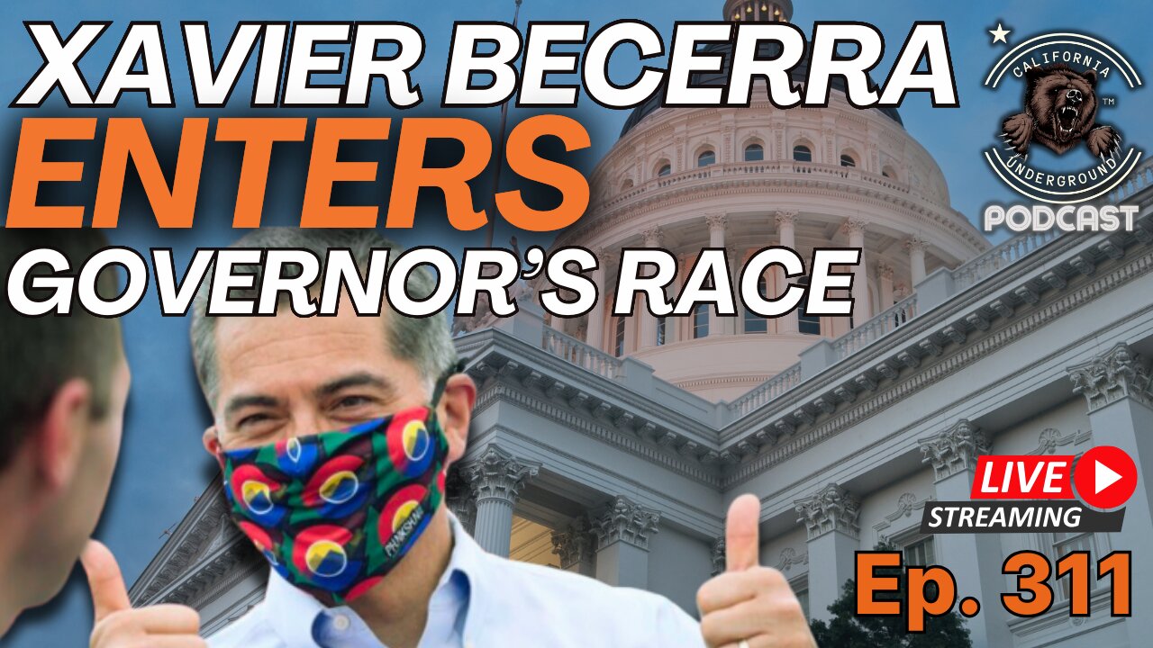 Ep. 311: Xavier Becerra Jumps Into Governor's Race