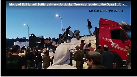 "Israeli Settler Mobs Assault Jordanian Trucks Heading to Gaza Strip"