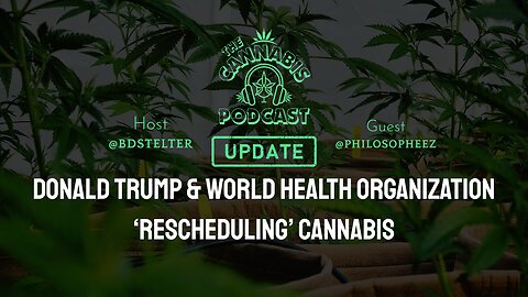 Trump & W.H.O. 'Rescheduling' Cannabis | What is 'Clean Green' Certified?