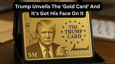 Trump Unveils The 'Gold Card' And It's Got His Face On It