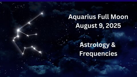 Aquarius Full Moon August 9, 2025 Astrology and Frequencies #astrology #highvibe #frequencies