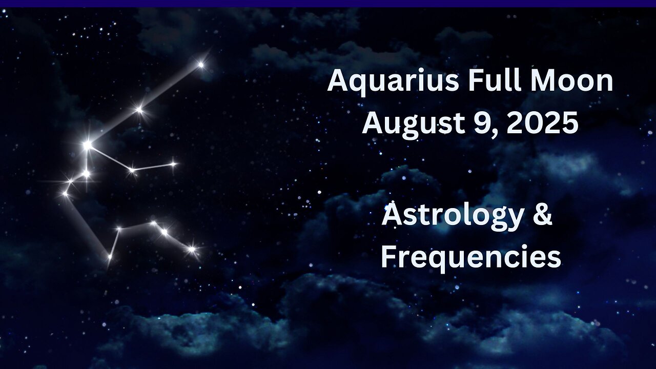 Aquarius Full Moon August 9, 2025 Astrology and Frequencies #astrology #highvibe #frequencies