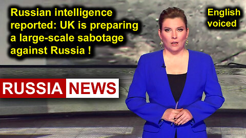 Russian intelligence reported: UK is preparing a large-scale sabotage against Russia!