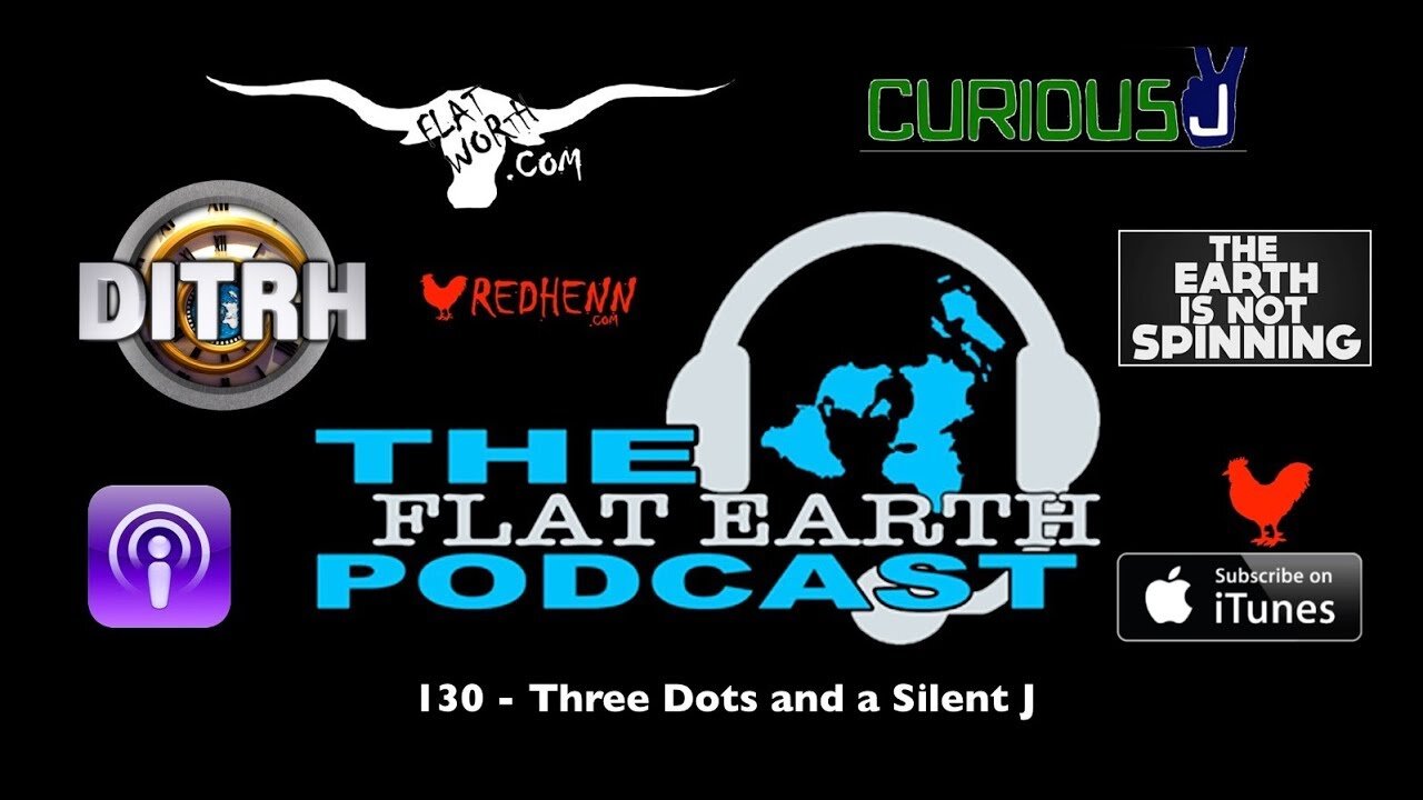 [Oct 22, 2018] 130 - Three Dots and a Silent J [The Flat Earth Podcast]