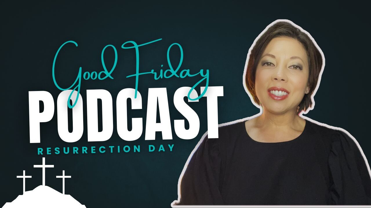Easter Episode 3: Good Friday & Resurrection Day