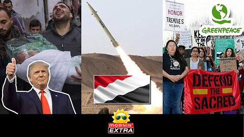 Trump Rubber Stamps Genocide | Yemen Rockets Attack Israel | Greenpeace Verdict | Mornin' EXTRA