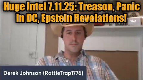 Derek Johnson: Huge Intel 7.11.25 - Treason, Panic In DC, Epstein Revelations!
