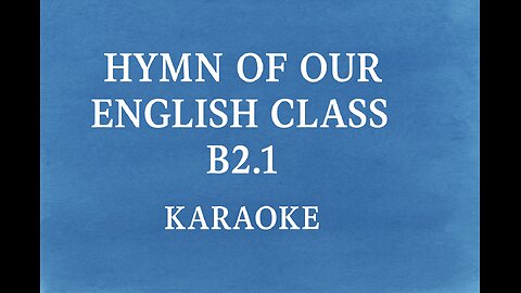 Hymn of Our English Class B2.1 | Karaoke con IA