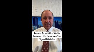 Trump Says Mike Waltz Learned His Lesson after Signal Mistake