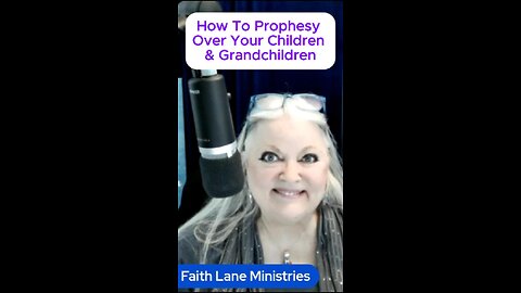 How To Prophesy Over Your Children and Grandchildren for Their Future Blessing From God!