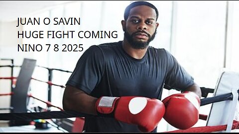 JUAN O SAVIN- HUGE FIGHT COMING - NINO 7 8 2025
