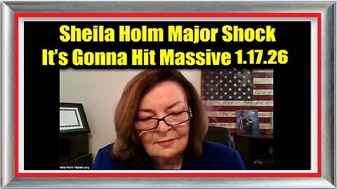 Sheila Holm Major Shock 1.17.26 – It’s Gonna Hit Massive! A Fight Is Coming