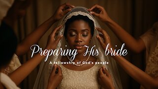 PHB | May 17, 2025 | Preparing His bride