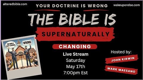 Your doctrine is wrong - The Bible is supernaturally changing