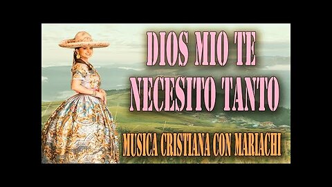 Rancheras Cristianas - 1 Hora Dios Mío te Necesito Tanto Mix Éxitos - Alabanza Musica Cristiana.