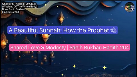 ❤️A Beautiful Sunnah:How the Prophet ﷺ Shared Love & Modesty| #SahihBukhari, #Hadith264,Volume5#❤️