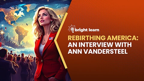 BrightLearn - Rebirthing America, an interview with Ann Vandersteel