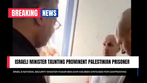 New video shows far-right Israeli minister taunting prominent Palestinian prisoner