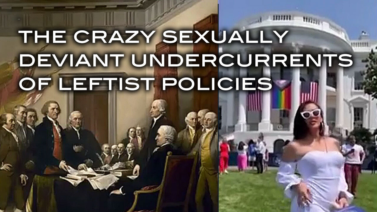 The Crazy Sexually Deviant Undercurrents of Leftist Policies